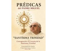 PRÉDICAS del PADRE MIGUEL "SANTÍSIMA TRINIDAD": Consagración al Corazón de la Santísima Trinidad.