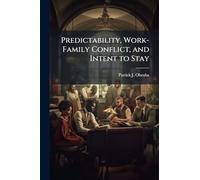 Predictability, Work-Family Conflict, and Intent to Stay