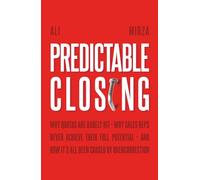 Predictable Closing: Why Quotas Are Rarely Hit, Why Reps Never Achieve Their Full Potential, and How It's All Been Caused By Overcorrection