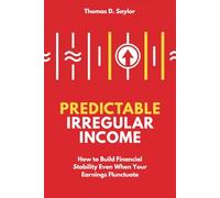 Predictable Irregular Income: How to Build Financial Stability Even When Your Earnings Fluctuate