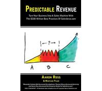Predictable Revenue: Turn Your Business Into a Sales Machine with the $100 Million Best Practices of Salesforce.com