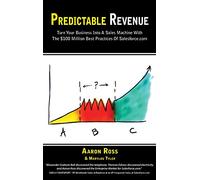 Predictable Revenue: Turn Your Business Into a Sales Machine with the $100 Million Best Practices of Salesforce.com
