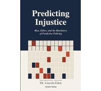 Predicting Injustice: Bias, Ethics, and the Machinery of Predictive Policing
