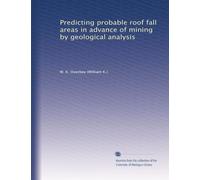 Predicting probable roof fall areas in advance of mining by geological analysis