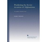 Predicting the Soviet invasion of Afghanistan: The intelligence community's record