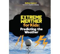Predicting the Weather: Lessons and Activities about Storm Systems, Precipitation, and More!: 1 (Extreme Weather for Kids)