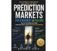 PREDICTION MARKETS POLYMARKET & KALSHI: How to Find Mispriced Odds, Trade the Future, and Profit from Event Markets: 3 (The Billion-Dollar Events Series)
