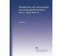 Prediction of successful nursing performance, Part I and Part II: Volume 1