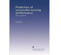 Prediction of successful nursing performance: Part I and Part II: Volume 2