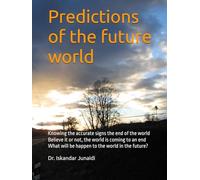 Predictions of the future world: Knowing the accurate signs the end of the world Believe it or not, the world is coming to an end What will be happen to the world in the future?