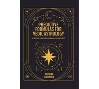 Predictive Formulas for Vedic Astrology: Systemized Prediction Techniques for Jyotishers