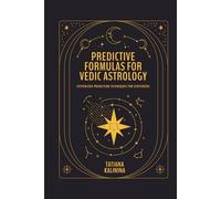 Predictive Formulas for Vedic Astrology: Systemized Prediction Techniques for Jyotishers