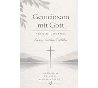 Predigt Journal - Gemeinsam mit Gott: Für 50 Predigten | Gottes Wort festhalten, verstehen und im Herzen bewahren
