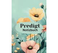 Predigt-Notizen: Ein Raum für Gottes Wort und deine Gedanken: Dokumentiere deine Erkenntnisse und geistigen Höhepunkte jeder Predigt