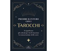Predire il futuro con i Tarocchi. Il significato, gli schemi per la divinazione, la consacrazione delle carte. Con 22 Carte (Astrologia)