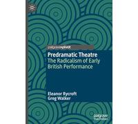 Predramatic Theatre: The Radicalism of Early British Performance (Palgrave Studies in Theatre and Performance History)