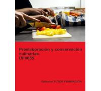 Preelaboración y conservación culinarias. UF0055. (Operaciones básicas de cocina)