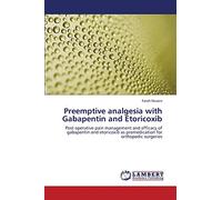 Preemptive analgesia with Gabapentin and Etoricoxib: Post operative pain management and efficacy of gabapentin and etoricoxib as premedication for orthopedic surgeries