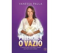 Preencher o Vazio: O caminho para a felicidade, conexão espiritual e amor próprio.