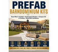Prefab Barndominium Kits: Know What’s Included, Avoid Costly Mistakes, Understand Shell vs Finished Cost, Check Land, Permits, Financing, Compare Kit vs Turnkey, and Build With Confidence