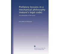 Prefatory lessons in a mechanical philosophy (nature's legal code): the philosophy of the home