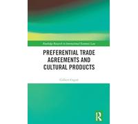 Preferential Trade Agreements and Cultural Products (Routledge Research in International Economic Law)