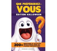 Préféreriez-vous - Édition Halloween: Plus de 300 questions et activités effrayantes pour passer un moment fantomatique (Would You Rather)