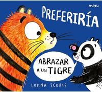 PREFERIRÍA ABRAZAR A UN TIGRE (Miau)