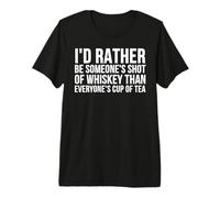 Preferiría ser el chupito de Whisky de Alguien - Divertido Camiseta Premium