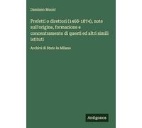 Prefetti o direttori (1468-1874), note sull'origine, formazione e concentramento di questi ed altri simili istituti: Archivi di Stato in Milano