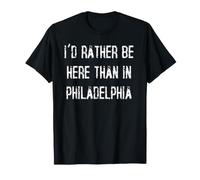 Prefiero Estar aquí Que en Filadelfia Camiseta
