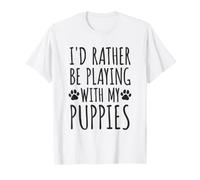 Prefiero Estar Jugando con Cachorros - Love & Paws Pet Owners Camiseta