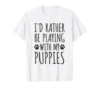 Prefiero Estar Jugando con Cachorros - Love & Paws Pet Owners Camiseta gráfica económica, Hombre, Blanco, S