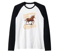 Prefiero Estar Montando mi Ecuestre de Clydesdale Camiseta Manga Raglan