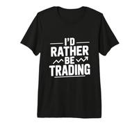 Prefiero Estar negociando acciones Inversión Divertida Camiseta Premium