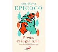 «Prega, mangia, ama». Esercizi spirituali sul Vangelo di Luca (Dimensioni dello spirito)