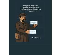 Pregação Alegórica: Quando a Imaginação Ultrapassa a Mensagem da Palavra