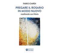 Pregare il rosario in modo nuovo. Meditando con Maria (Il respiro dell'anima)