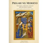 Pregare nel Medioevo: Testi latini, traduzioni e itinerari della devozione cristiana (ARCANA DEI)