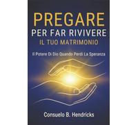 Pregare Per Far Rivivere Il Tuo Matrimonio: Il Potere Di Dio Quando Perdi La Speranza