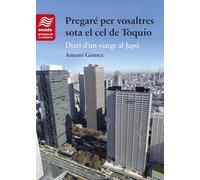 Pregaré per vosaltres sota el cel de Tòquio: Diari d’un viatge al Japó: 7 (Paisatges de la memòria)