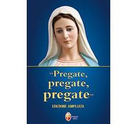 «Pregate, pregate, pregate». Ediz. ampliata (Raccolta di preghiere)