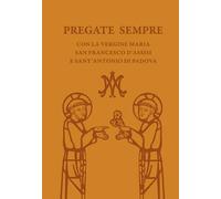 Pregate sempre con la Vergine Maria, san Francesco d'Assisi e sant'Antonio di Padova