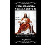 PREGHIERA DELLA NOVENA A CRISTO RE: Nove giorni di potenti preghiere per la guarigione, i miracoli, la pace e la vittoria
