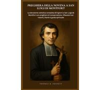 PREGHIERA DELLA NOVENA A SAN LUIGI DI MONTFORT: La devozione cattolica completa di 9 giorni a San Luigi de Montfort con preghiere di consacrazione, riflessioni sul rosario, litanie e guida spirituale