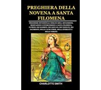 PREGHIERA DELLA NOVENA A SANTA FILOMENA: Preghiere devozionali immancabili, riflessioni, meditazioni e intercessioni a Santa Filomena, patrona dei ... (CATHOLIC NOVENA PRAYERBOOK COLLECTION)