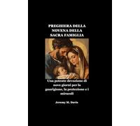 PREGHIERA DELLA NOVENA DELLA SACRA FAMIGLIA: Una potente devozione di nove giorni per la guarigione, la protezione e i miracoli