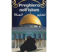 preghiera nell'islam: La Modalità di Preghiera del Profeta | libri islamici in italiano | dal Corano e dagli hadith | per imparare la preghiera