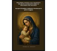 PREGHIERA NOVENA ALLA MADONNA DEL BUON CONSIGLIO E LIBRO DI PREGHIERA DEL ROSARIO: Nove giorni di preghiera, meditazione e devozione per la guida e la saggezza
