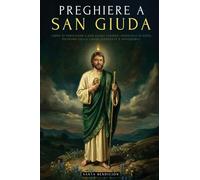 PREGHIERE A SAN GIUDA TADDEO: LIBRO DI PREGHIERE A SAN GIUDA TADDEO, APOSTOLO DI GESÙ. IL PATRONO DELLE CAUSE DISPERATE E IMPOSSIBILI. SELEZIONE DI ... - EDIZIONE IN ITALIANO: 3 (I Miei Santi)